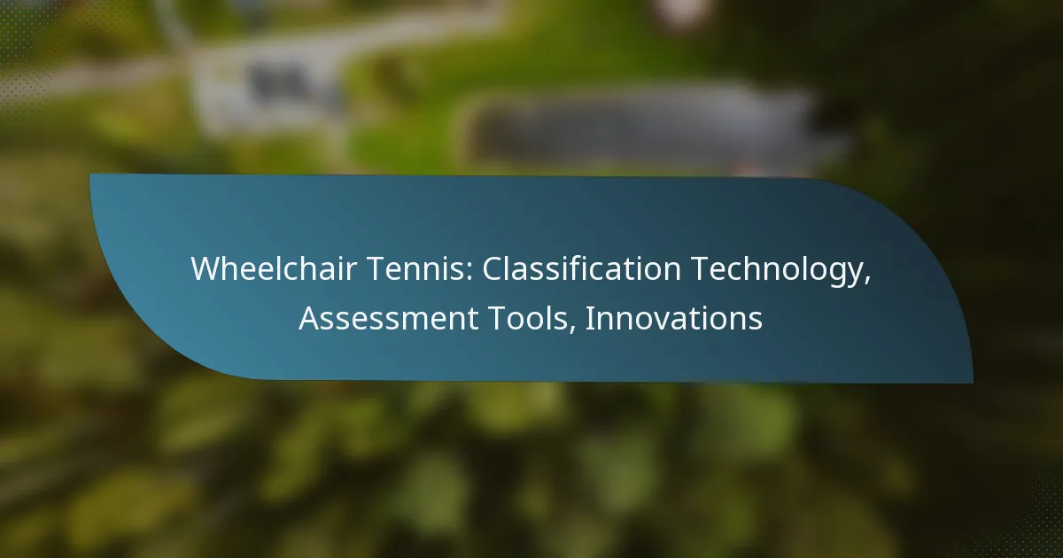 Wheelchair Tennis: Classification Technology, Assessment Tools, Innovations