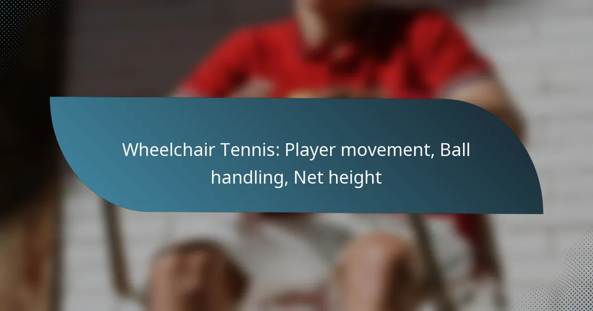 Wheelchair Tennis: Player movement, Ball handling, Net height