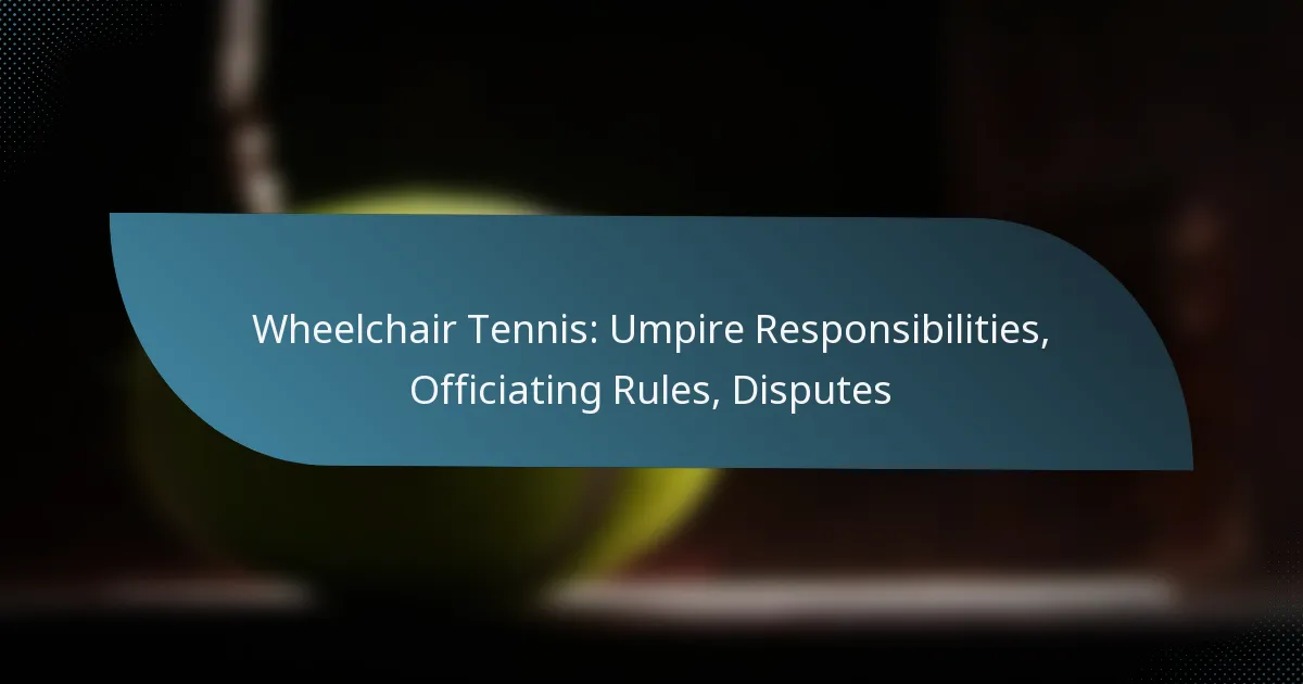 Wheelchair Tennis: Umpire Responsibilities, Officiating Rules, Disputes