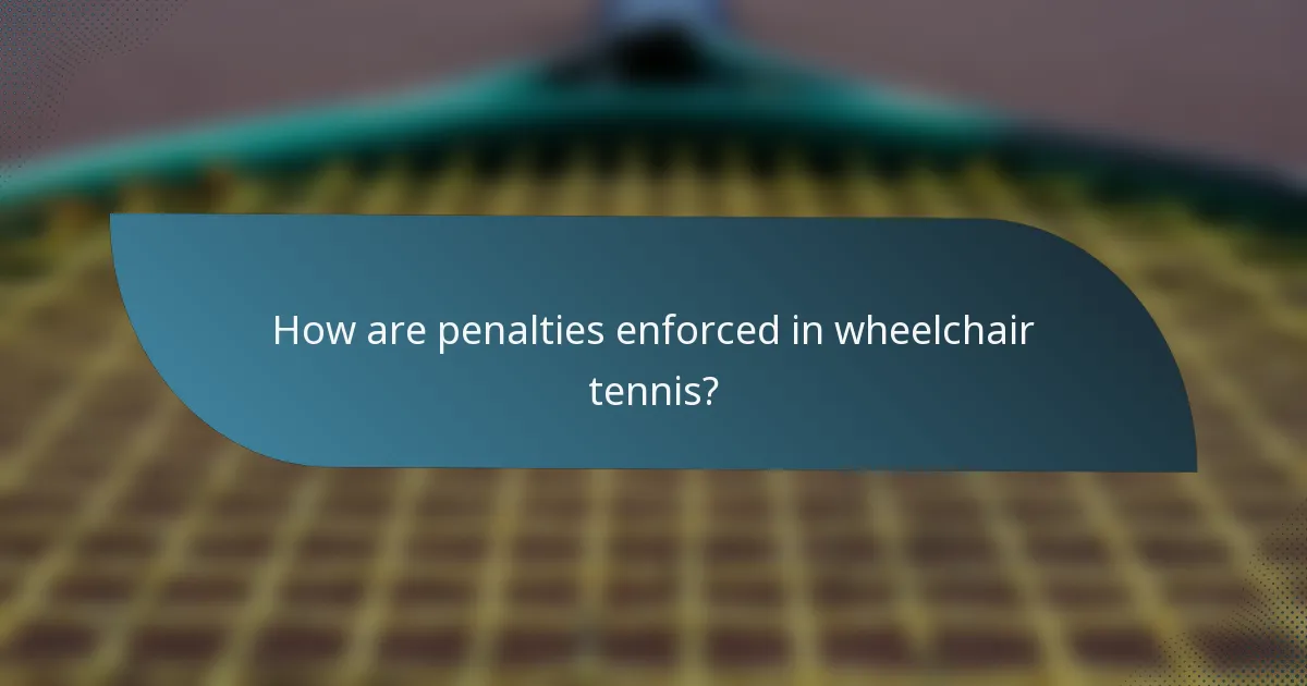 How are penalties enforced in wheelchair tennis?
