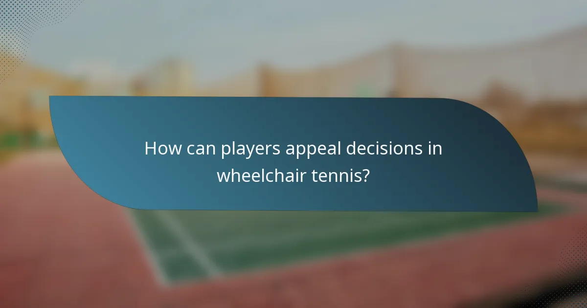 How can players appeal decisions in wheelchair tennis?