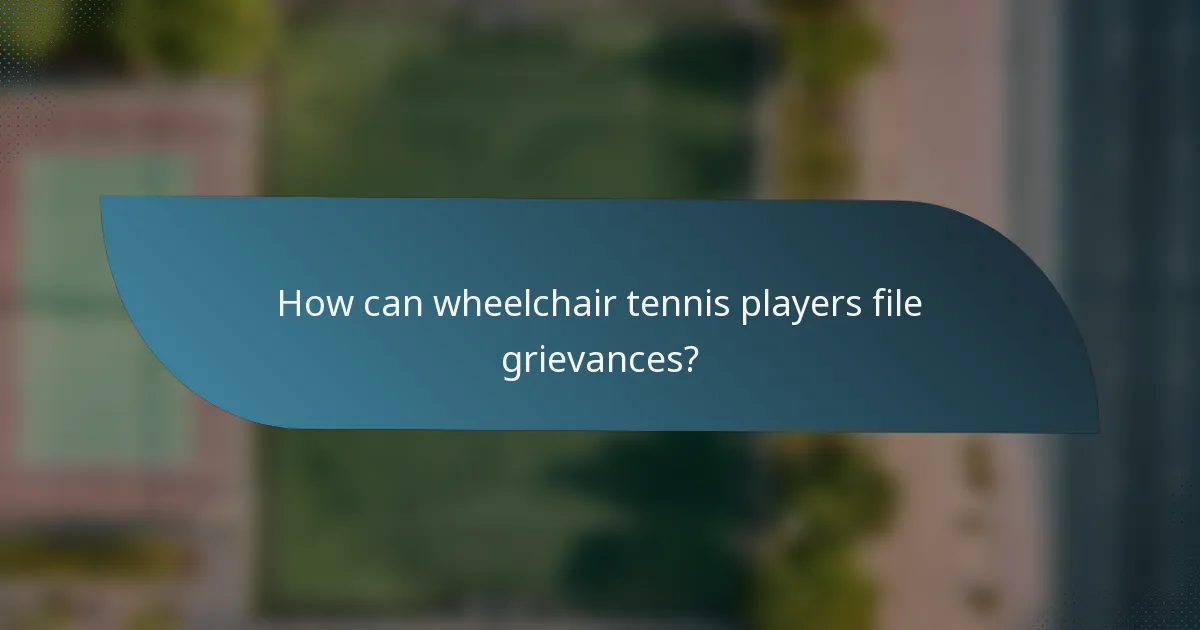How can wheelchair tennis players file grievances?