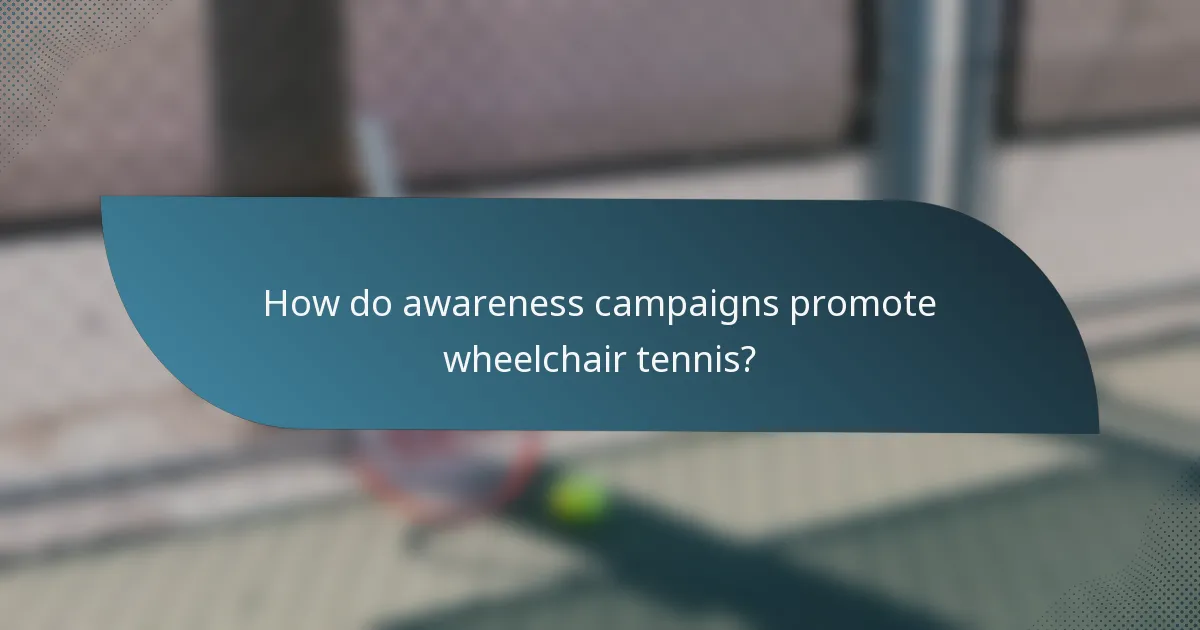 How do awareness campaigns promote wheelchair tennis?
