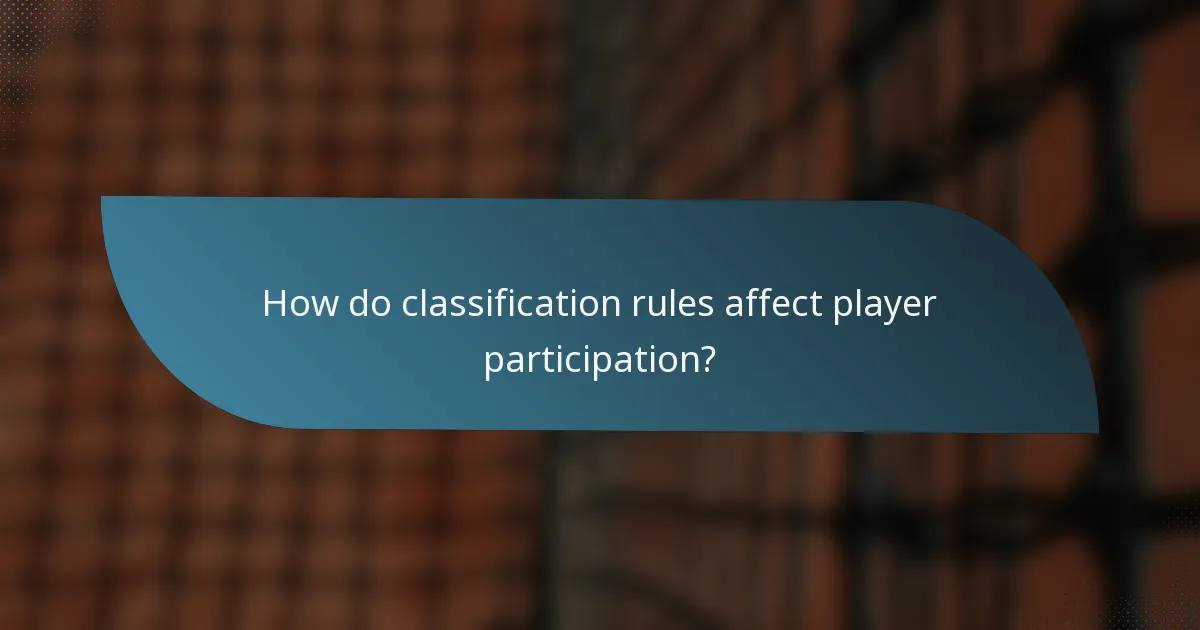How do classification rules affect player participation?