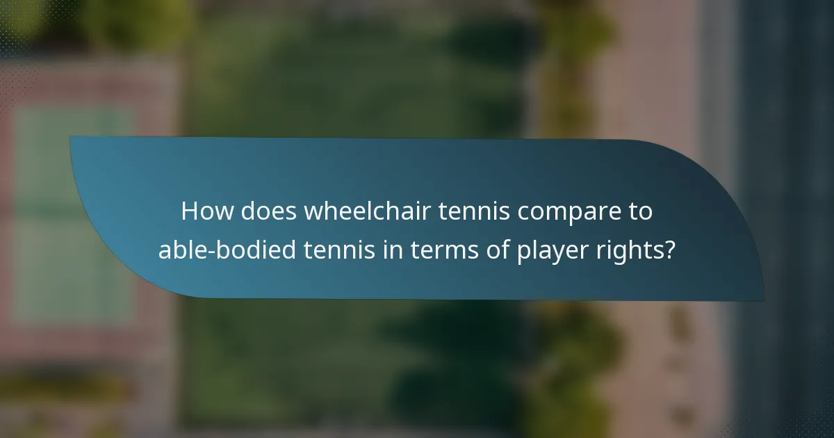 How does wheelchair tennis compare to able-bodied tennis in terms of player rights?
