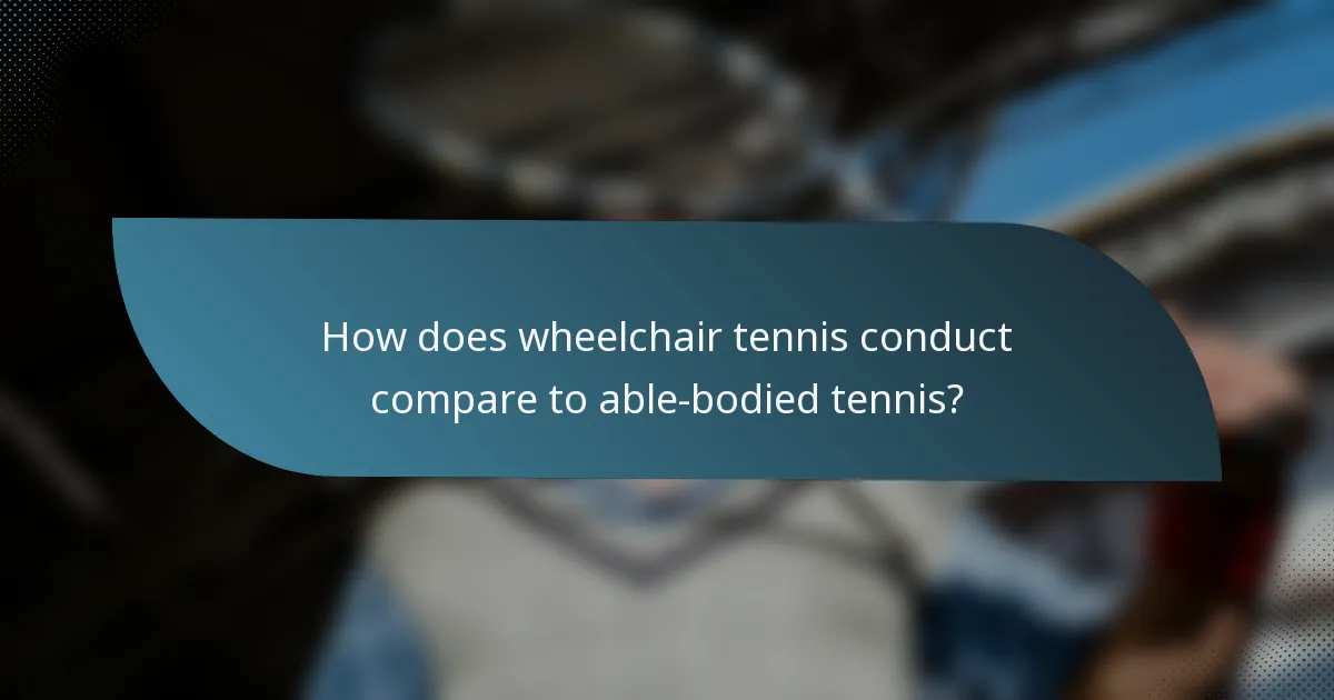How does wheelchair tennis conduct compare to able-bodied tennis?