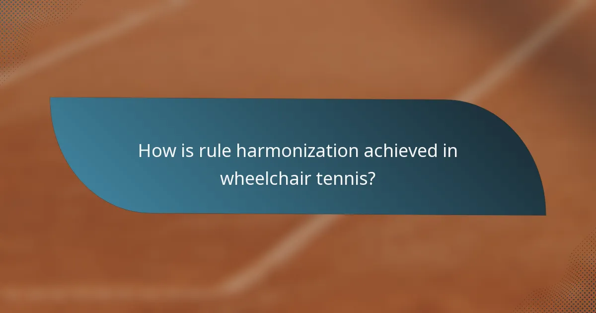 How is rule harmonization achieved in wheelchair tennis?