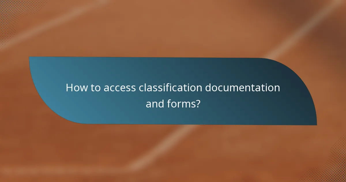 How to access classification documentation and forms?