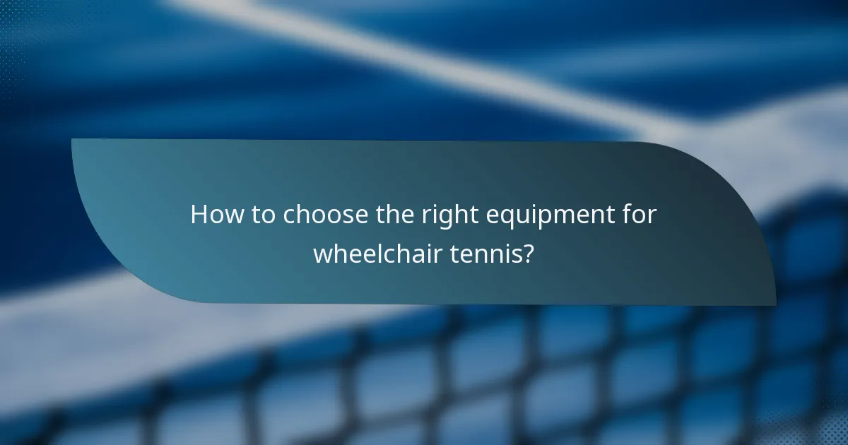 How to choose the right equipment for wheelchair tennis?