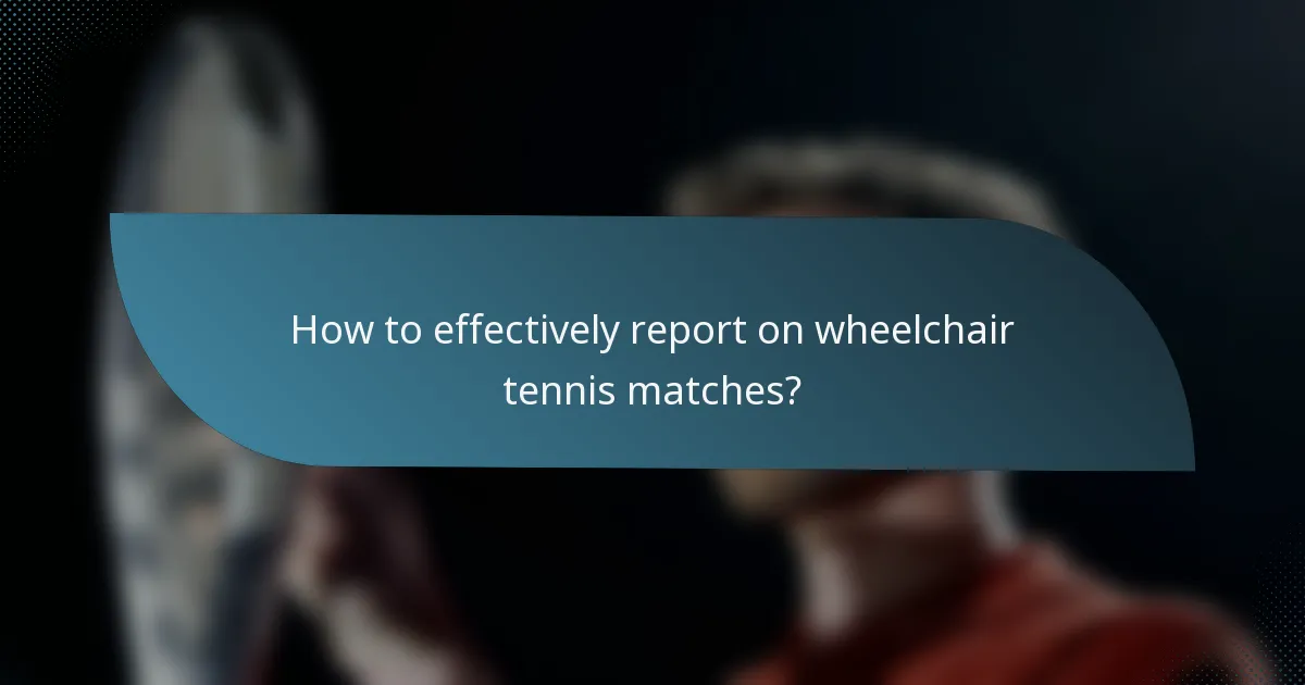 How to effectively report on wheelchair tennis matches?