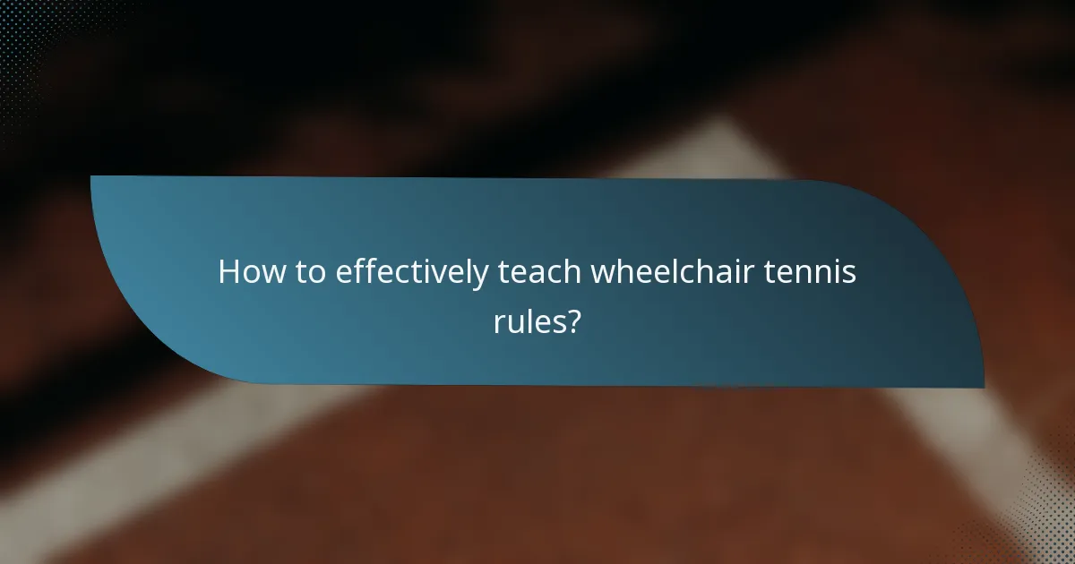 How to effectively teach wheelchair tennis rules?
