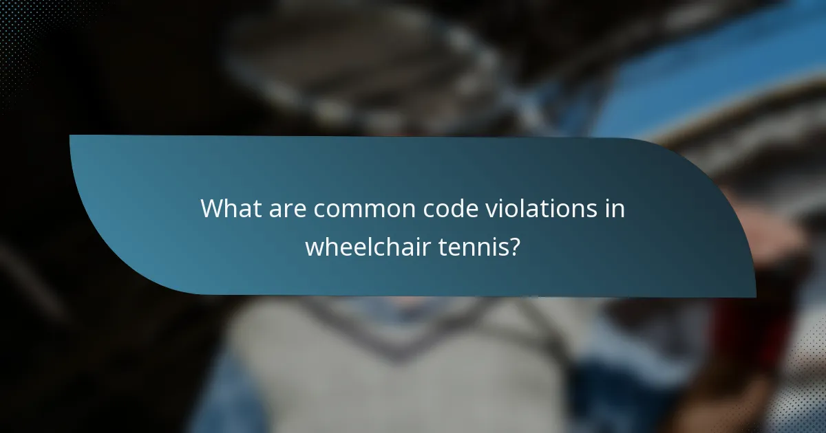 What are common code violations in wheelchair tennis?