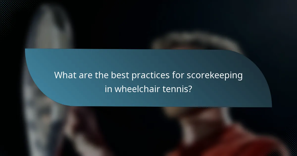 What are the best practices for scorekeeping in wheelchair tennis?