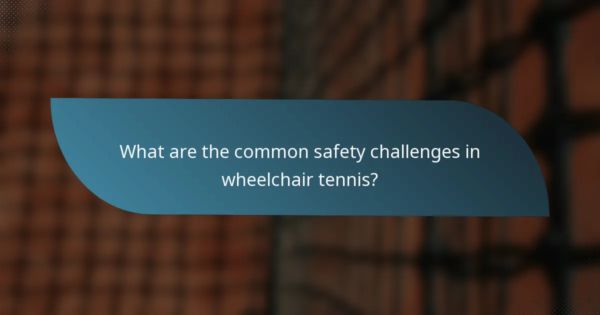 What are the common safety challenges in wheelchair tennis?
