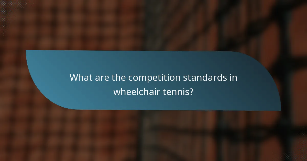 What are the competition standards in wheelchair tennis?