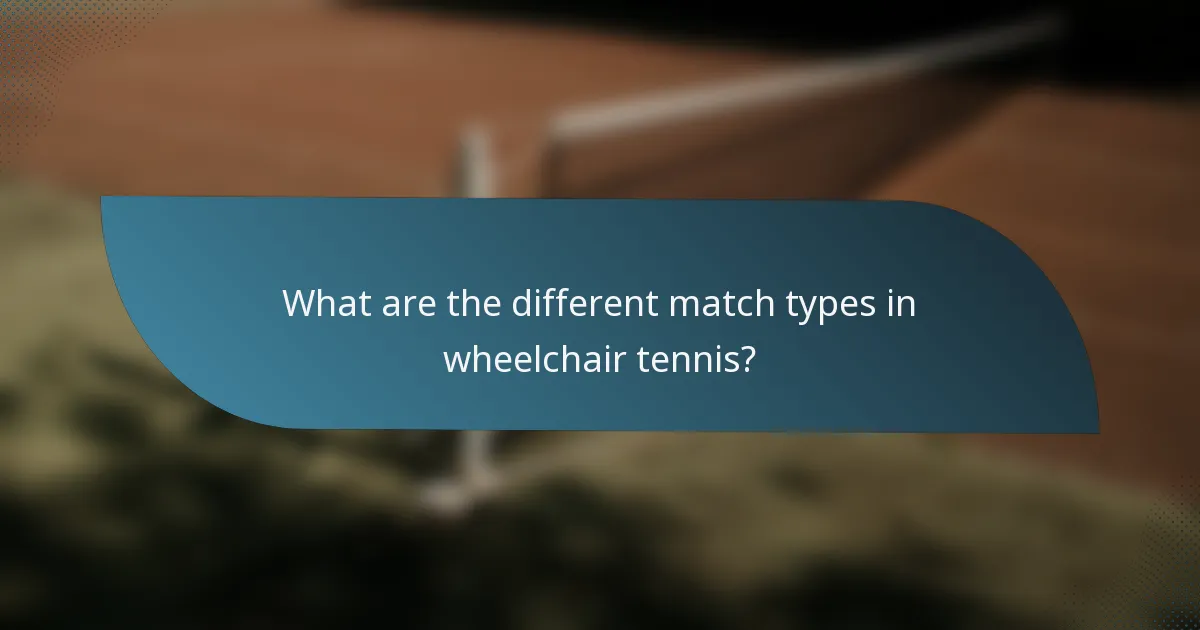 What are the different match types in wheelchair tennis?