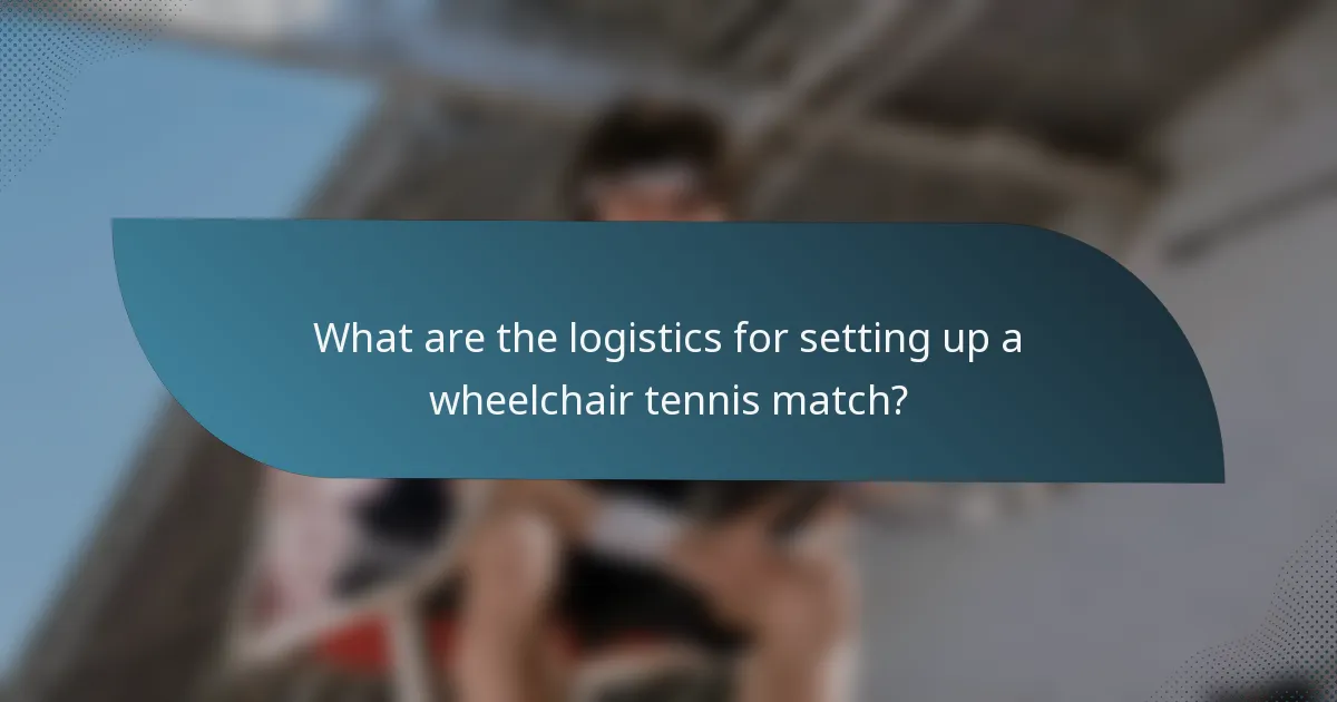 What are the logistics for setting up a wheelchair tennis match?