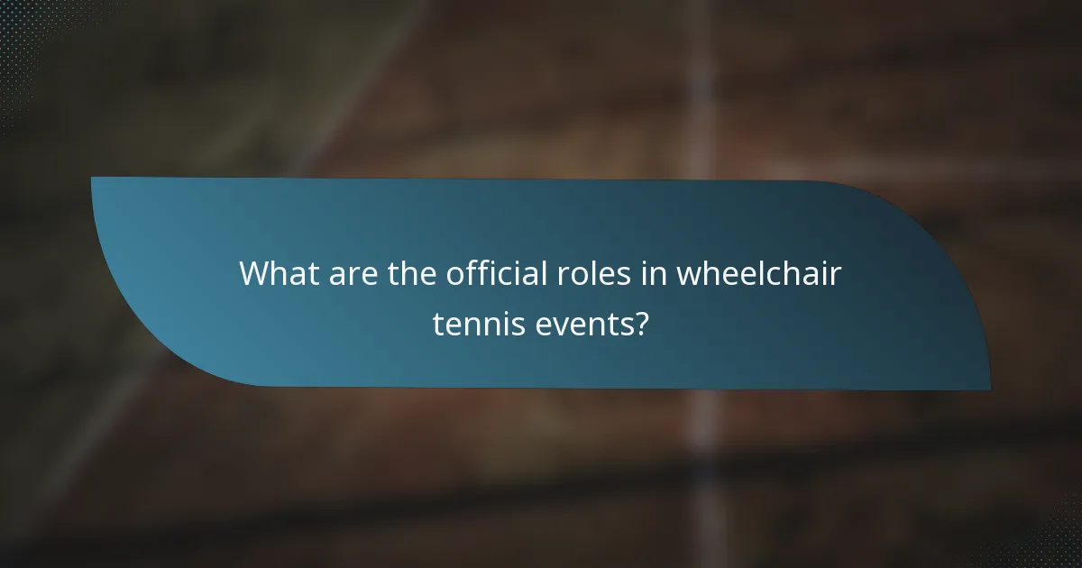 What are the official roles in wheelchair tennis events?