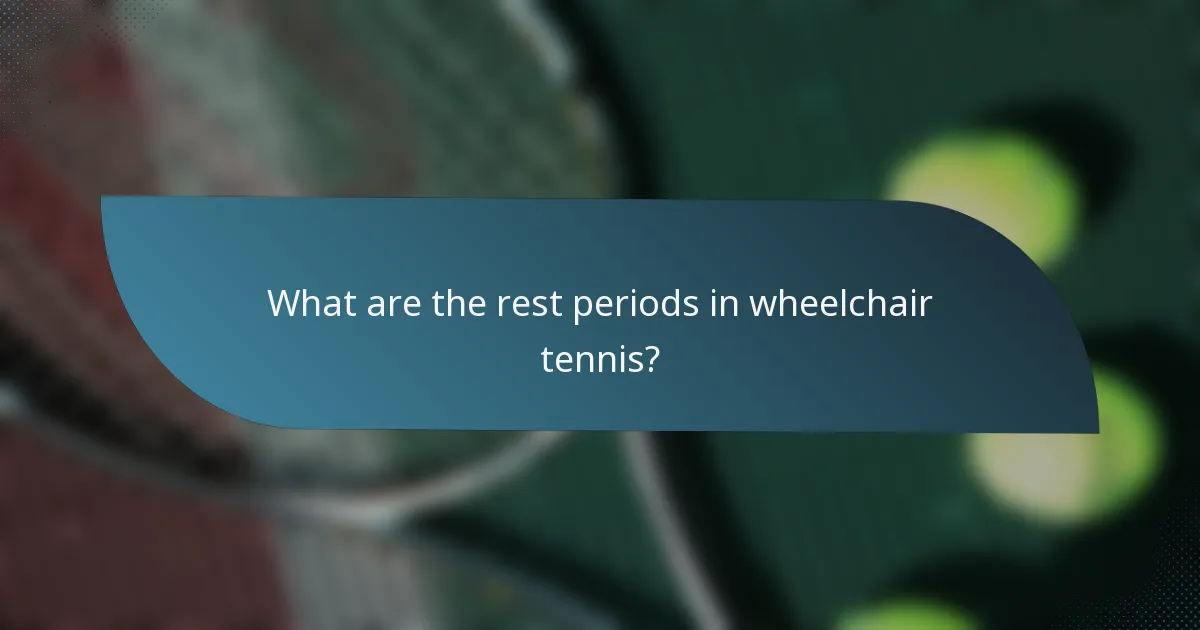What are the rest periods in wheelchair tennis?
