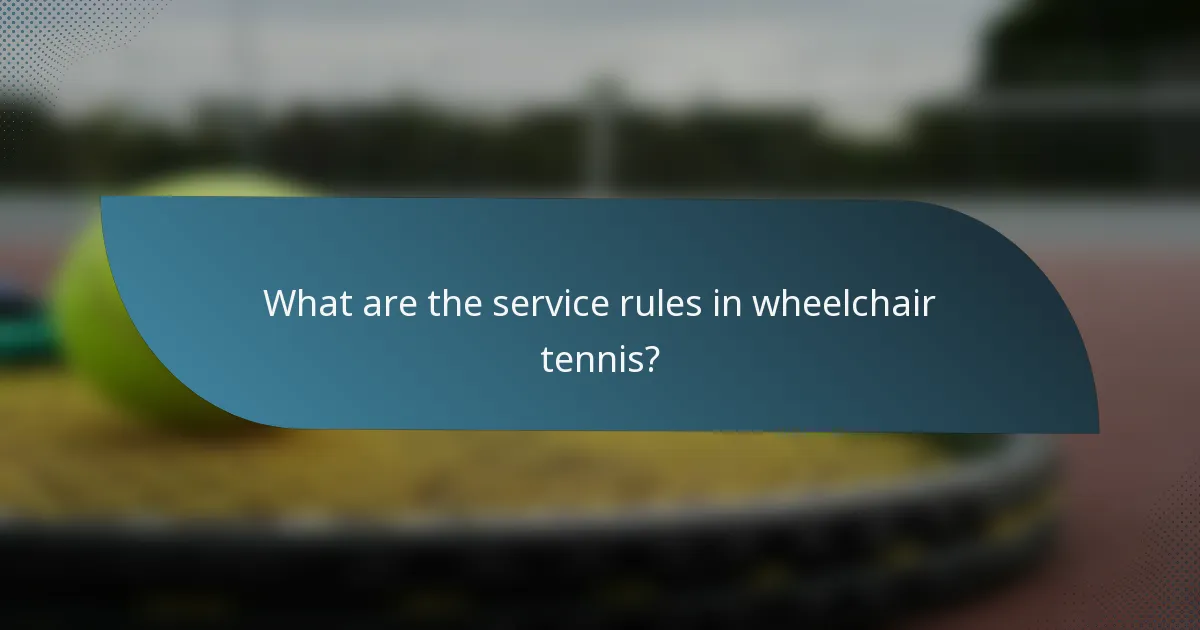 What are the service rules in wheelchair tennis?