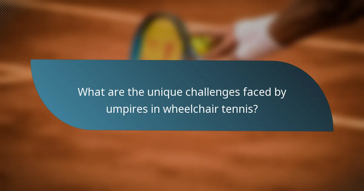 What are the unique challenges faced by umpires in wheelchair tennis?