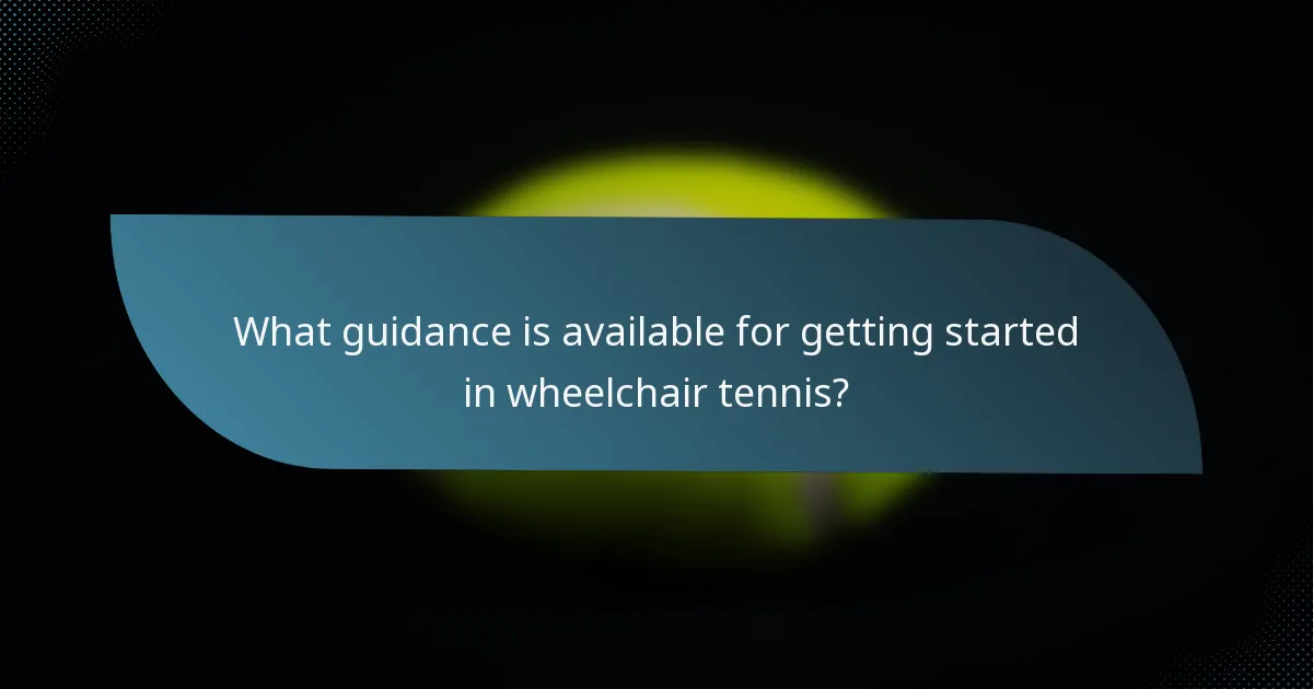 What guidance is available for getting started in wheelchair tennis?