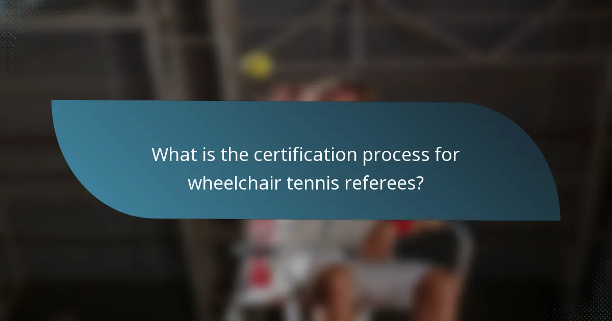 What is the certification process for wheelchair tennis referees?