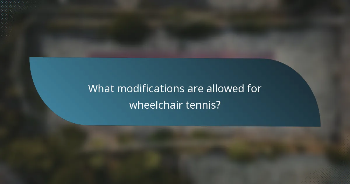 What modifications are allowed for wheelchair tennis?