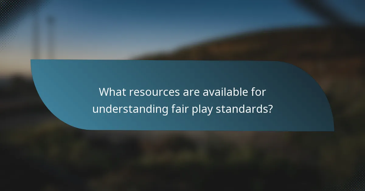 What resources are available for understanding fair play standards?