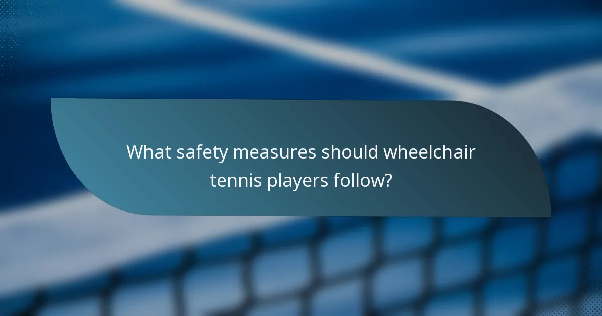 What safety measures should wheelchair tennis players follow?