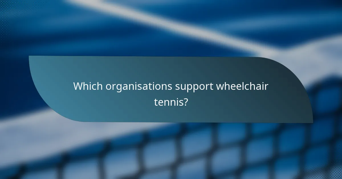 Which organisations support wheelchair tennis?