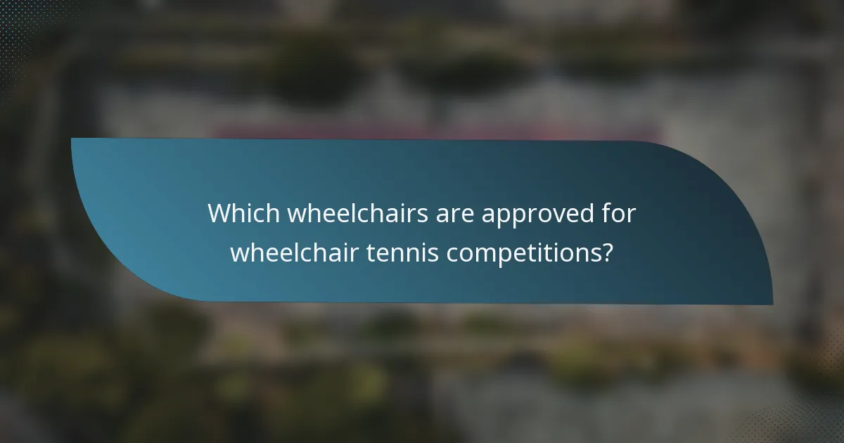 Which wheelchairs are approved for wheelchair tennis competitions?