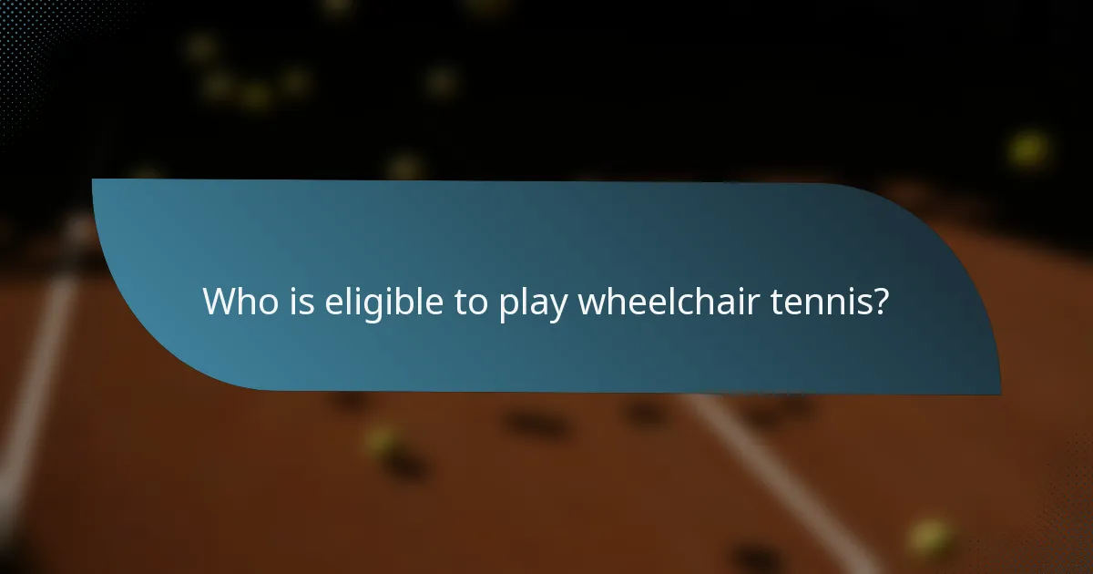 Who is eligible to play wheelchair tennis?